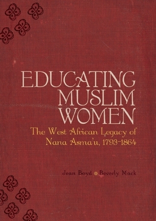 Educating Muslim Women: The West African Legacy of Nana Asma u 1793-1864