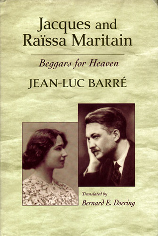 Jacques And Raissa Maritain: Beggars For Heaven by Jean-Luc Barré ...