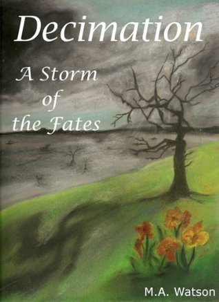 Decimation (A Storm Of The Fates) by M.A. Watson | Goodreads