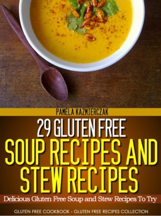 29 Gluten Free Soup Recipes and Stew Recipes