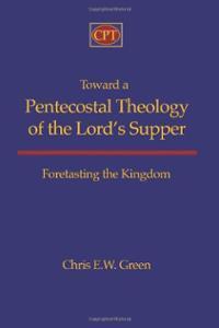 Toward a Pentecostal Theology of the Lord’s Supper: Foretasting the Kingdom