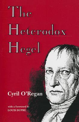The Heterodox Hegel (Suny Series in Hegelian Studi by Cyril O'Regan ...