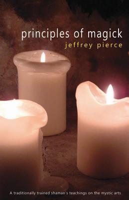 Good Magick Principles of Magick by Jeffrey Pierce | Goodreads