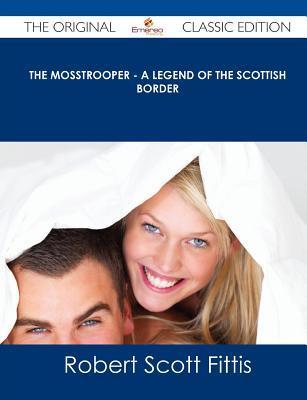 Border Mosstrooper The Mosstrooper - A Legend of the Scottish Border - The Original ...