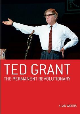 Ted Grant: The Permanent Revolutionary