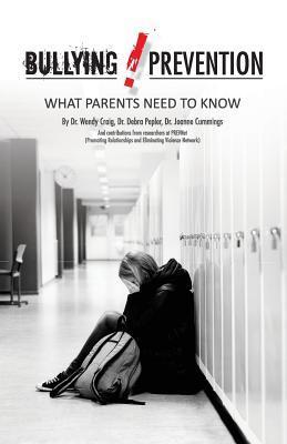 Bullying Prevention: What Parents Need to Know by Wendy Craig | Goodreads