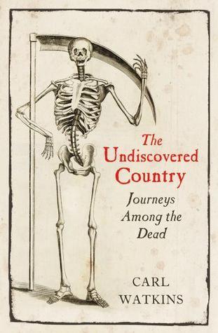 The Undiscovered Country: Journeys Among the Dead