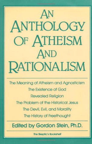Anthology of Atheism and Rationalism by Gordon Stein | Goodreads
