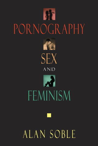 Pornography, Sex, and Feminism by Alan Soble University of New Orleans