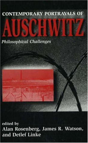 Contemporary Portrayals of Aushwitz: Philosophical Challenges by Alan ...