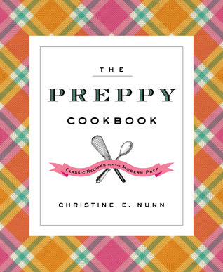 The Preppy Cookbook: Classic Recipes for the Modern Prep