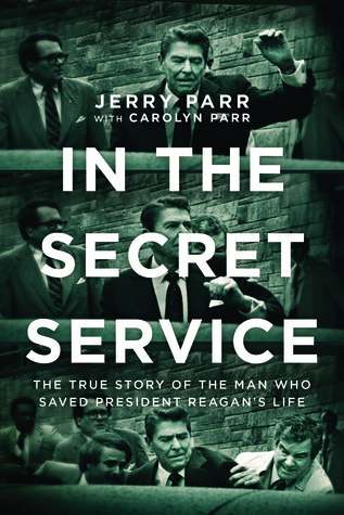 In the Secret Service: The True Story of the Man Who Saved President Reagan's Life