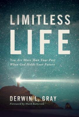 Limitless Life: You Are More Than Your Past When God Holds Your Future