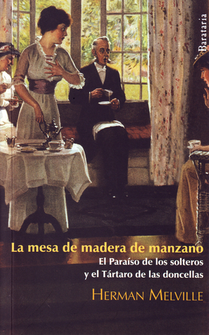 La mesa de madera de manzano / El Paraíso de los solteros y el Tártaro de las doncellas