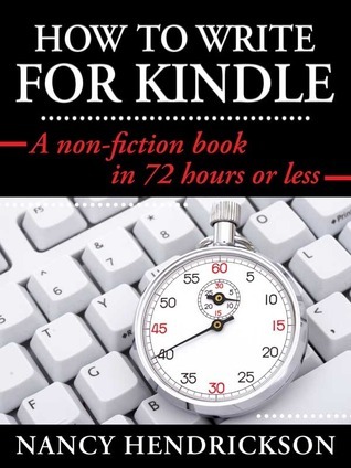 How to Write for Kindle: A Non-Fiction Book in 72-Hours or Less by ...