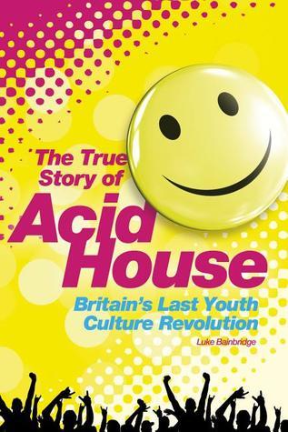 The Story of Acid House: Britain's Last Youth Culture Revolution