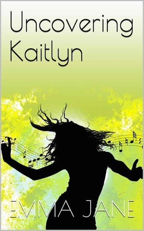 Uncovering Kaitlyn by Emma Jane | Goodreads