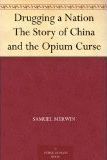 Drugging a Nation The Story of China and the Opium Curse by Samuel ...