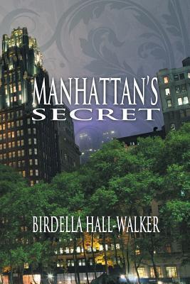 Manhattan's Secret by Birdella Hall-Walker | Goodreads