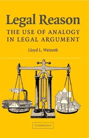 Legal Reason: The Use of Analogy in Legal Argument by Lloyd L. Weinreb ...