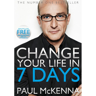 Change Your Life in Seven Days by Paul McKenna | Goodreads