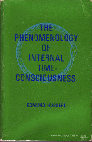 Phenomenology of Internal Time Consciousness by Edmund Husserl | Goodreads