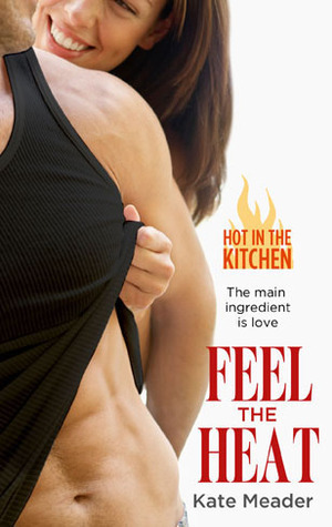 Feel the Heat (Hot in the Kitchen, #1)