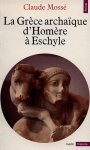 La Grèce archaïque d'Homère à Eschyle: VIIe - VIe Siècles av. J. C