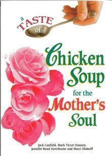 A Taste of Chicken Soup for the Mother's Soul by Jack Canfield | Goodreads
