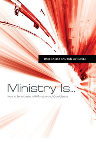 Ministry Is…: How to Serve Jesus with Passion and Confidence