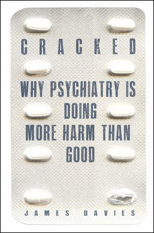 Cracked: Why Psychiatry is Doing More Harm Than Good