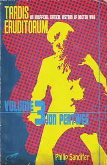 TARDIS Eruditorum - A Critical History of Doctor Who Volume 3: Jon Pertwee