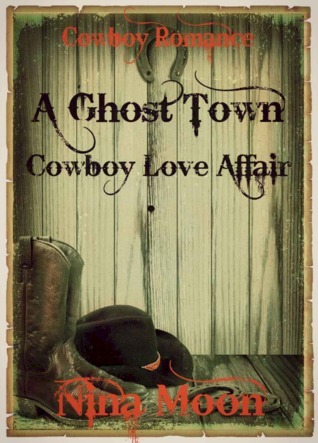Cowboy Romance: A Ghost Town Cowboy Love Affair by Nina Moon | Goodreads