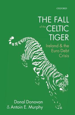 The Fall of the Celtic Tiger: Ireland and the Euro Debt Crisis by Donal  Donovan | Goodreads