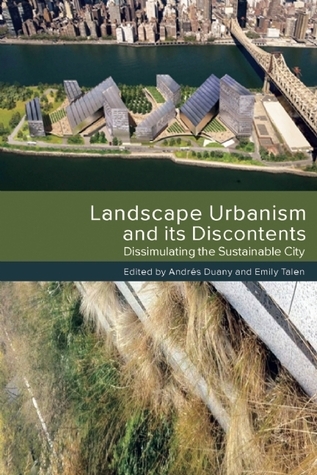 Duany Landscape Urbanism and its Discontents: Dissimulating the Sustainable ...