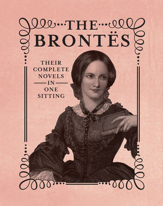 The Brontes: The Complete Novels in One Sitting