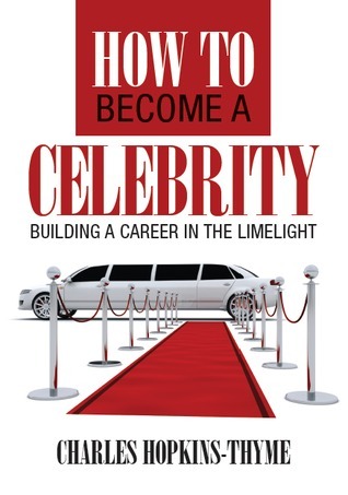 How to Become a Celebrity by Charles Hopkins-Thyme | Goodreads