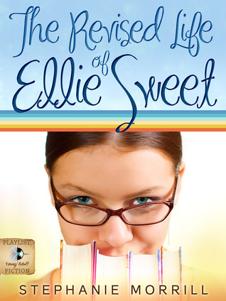 The Revised Life of Ellie Sweet by Stephanie Morrill | Goodreads