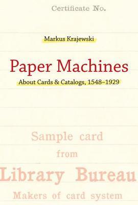Paper Machines: About Cards & Catalogs, 1548-1929 by Markus Krajewski ...