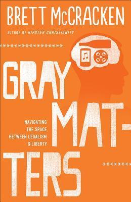 Gray Matters: Navigating the Space between Legalism and Liberty