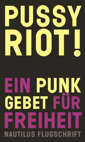 Pussy Riot!: Ein Punk-Gebet für Freiheit