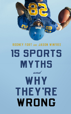 15 Sports Myths and Why They're Wrong by Rodney D. Fort | Goodreads