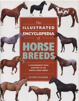 The Illustrated Encyclopedia of Horse Breeds by Susan McBane | Goodreads