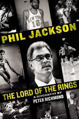 Phil Jackson: Lord of the Rings by Peter Richmond | Goodreads
