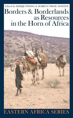 Borders and Borderlands as Resources in the Horn of Africa by Markus ...