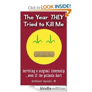 The Year They Tried to Kill Me :  Surviving a Surgical Internship Even If the Patients Don't