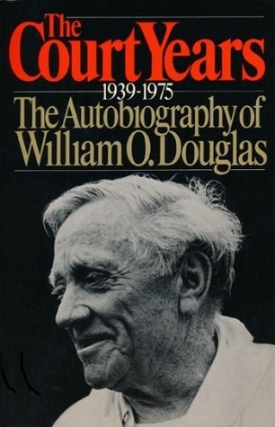 The Court Years, 1939-1975: The Autobiography of William O. Douglas