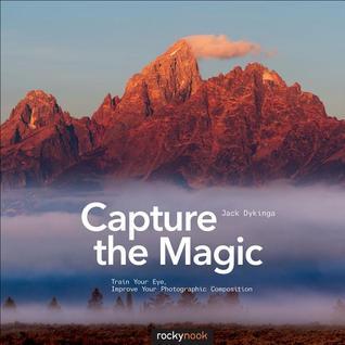Capture the Magic: Train Your Eye, Improve Your Photographic