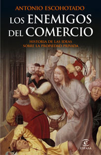 Los enemigos del comercio I: Historia de las ideas sobre la propiedad privada
