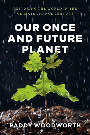 Our Once and Future Planet: Restoring the World in the Climate Change Century